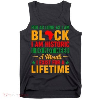 I'm Black I'm Historic I Exist Lifetime Black History Month Tank Top