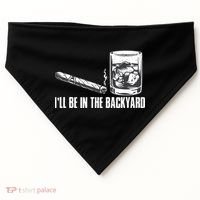 Ill Be In The Backyard Cigar & Whiskey Lover Funny USA-Made Doggie Bandana thumb 0