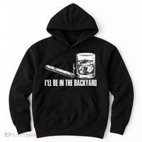 Ill Be In The Backyard Cigar & Whiskey Lover Funny Hoodie thumb 0