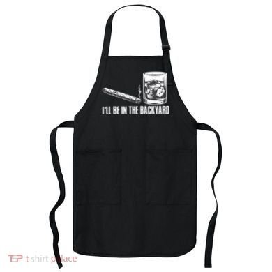 Ill Be In The Backyard Cigar & Whiskey Lover Funny Apron