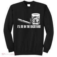 Ill Be In The Backyard Cigar & Whiskey Lover Funny Sweatshirt thumb 0