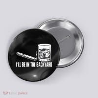 Ill Be In The Backyard Cigar & Whiskey Lover Funny Button thumb 0