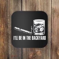 Ill Be In The Backyard Cigar & Whiskey Lover Funny Coaster thumb 0