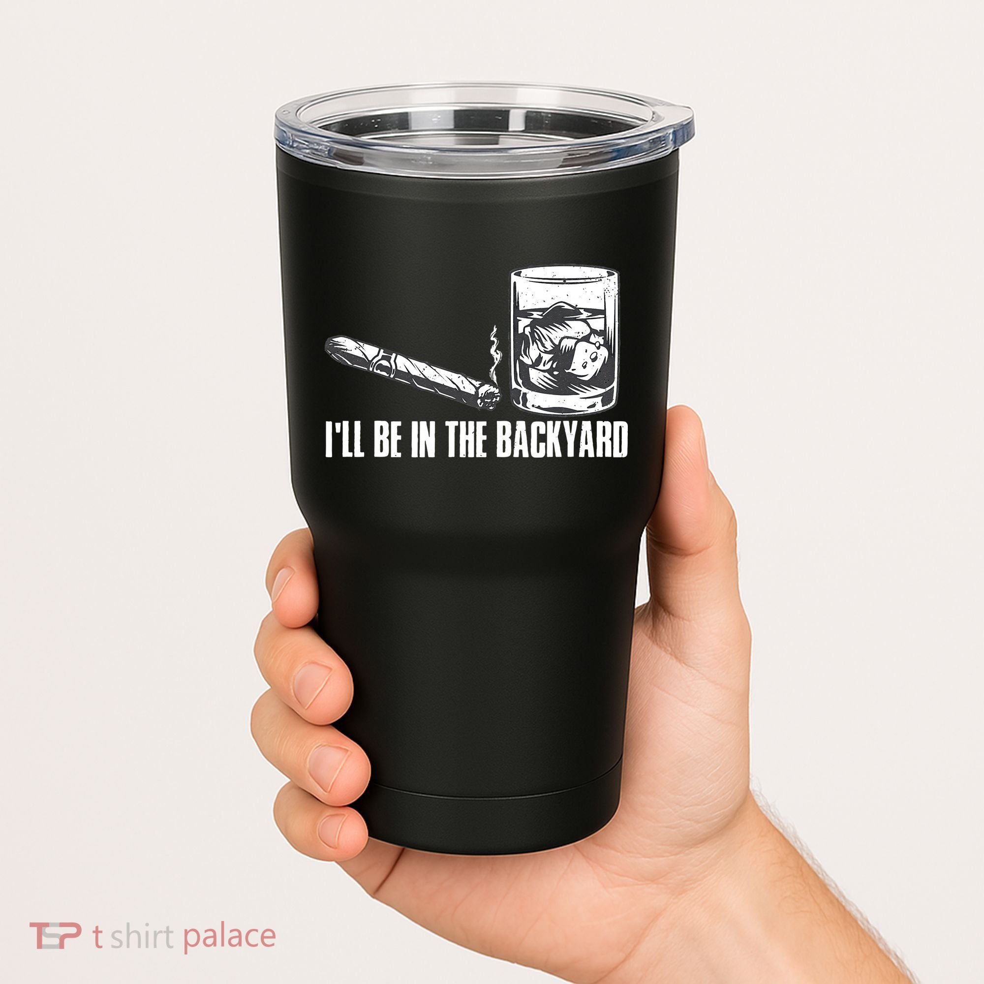 Ill Be In The Backyard Cigar & Whiskey Lover Funny Tumbler