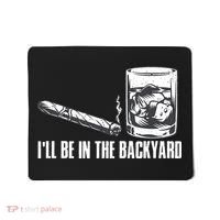 Ill Be In The Backyard Cigar & Whiskey Lover Funny Mousepad thumb 0