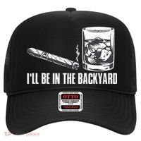 Ill Be In The Backyard Cigar & Whiskey Lover Funny Hat thumb 0