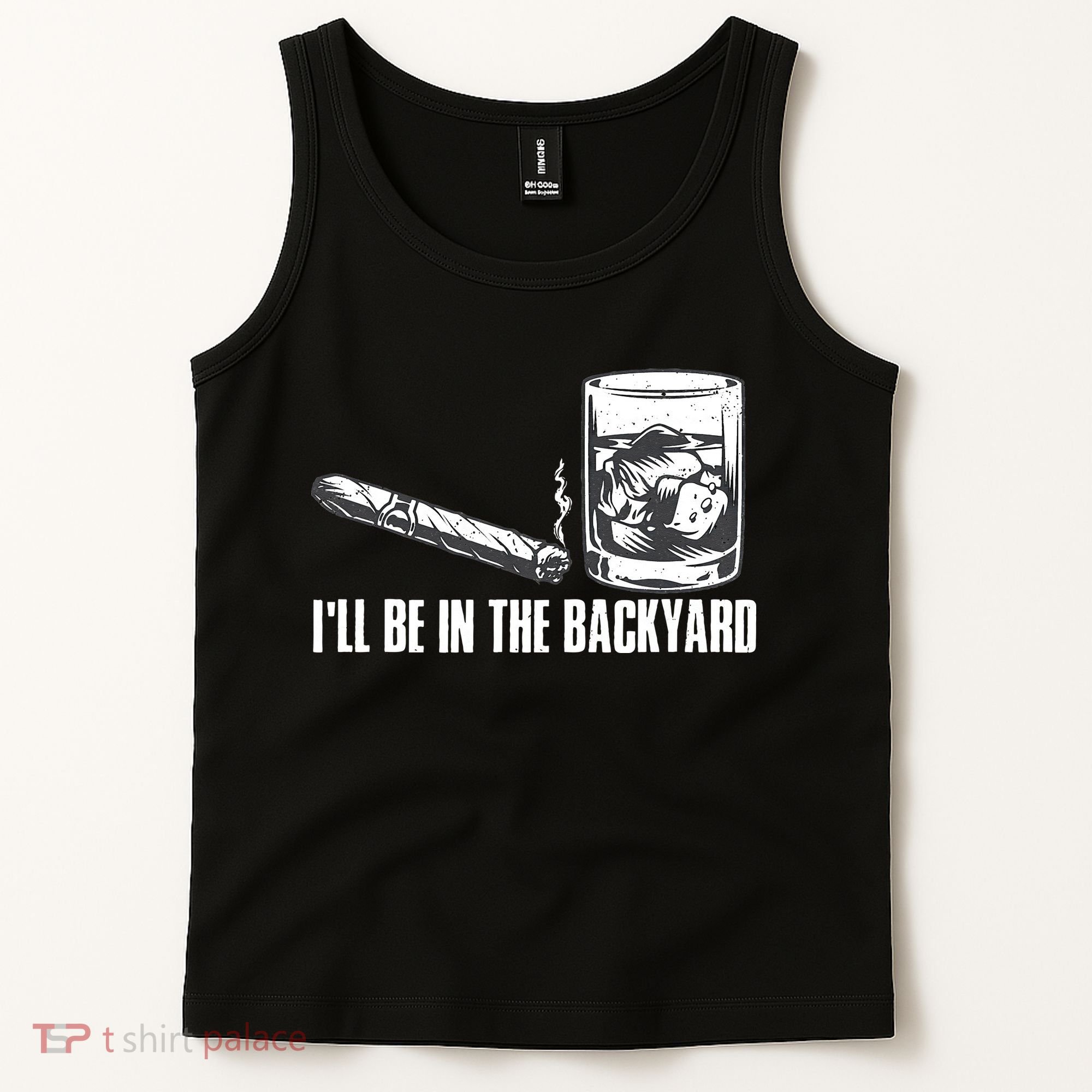 Ill Be In The Backyard Cigar & Whiskey Lover Funny Tank Top
