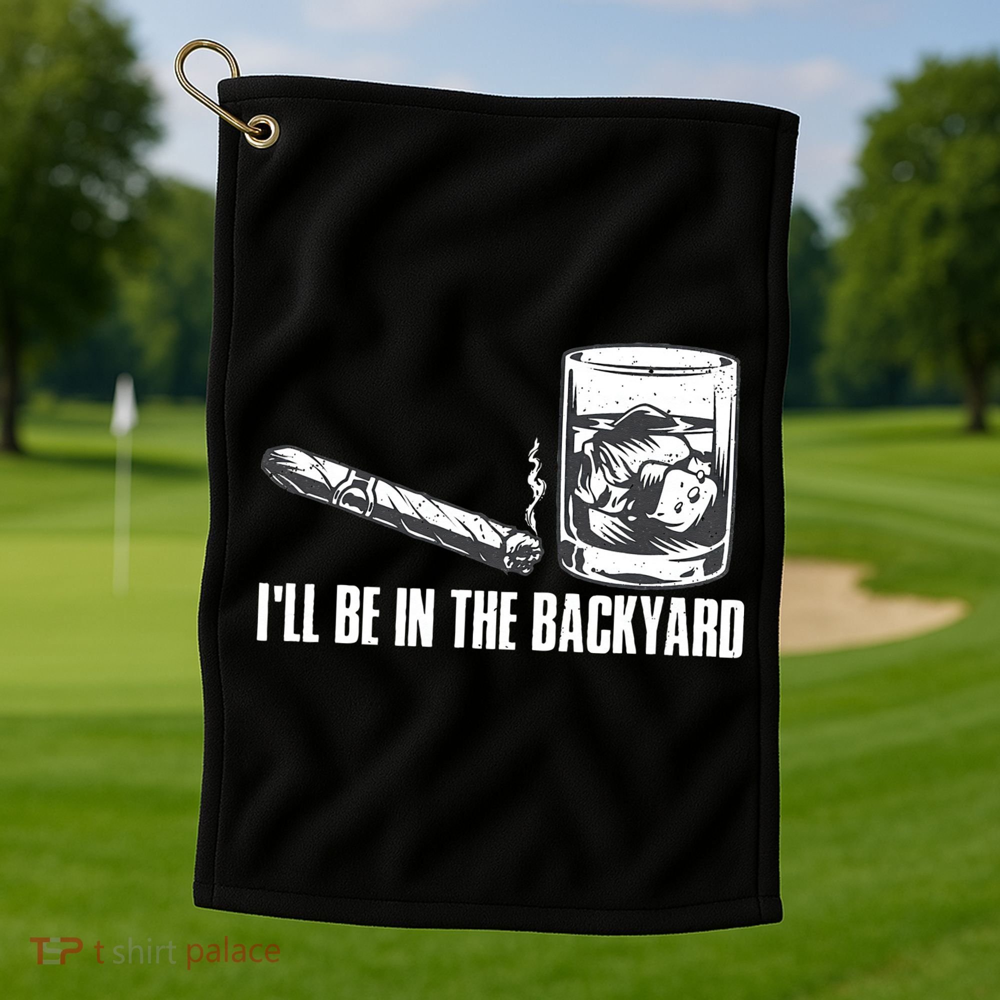 Ill Be In The Backyard Cigar & Whiskey Lover Funny Golf Towel