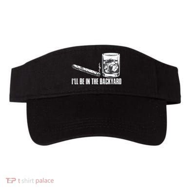 Ill Be In The Backyard Cigar & Whiskey Lover Funny Visor