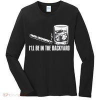 Ill Be In The Backyard Cigar & Whiskey Lover Funny Women's Long Sleeve Shirt thumb 0