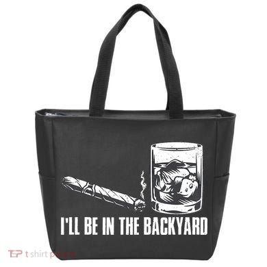 Ill Be In The Backyard Cigar & Whiskey Lover Funny Tote Bag