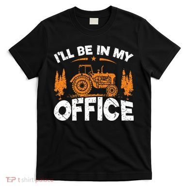 ILl Be In My Office Tractor T-Shirt