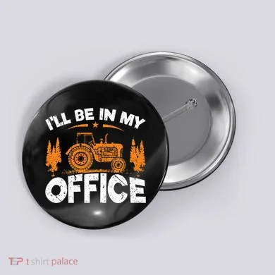 ILl Be In My Office Tractor Button