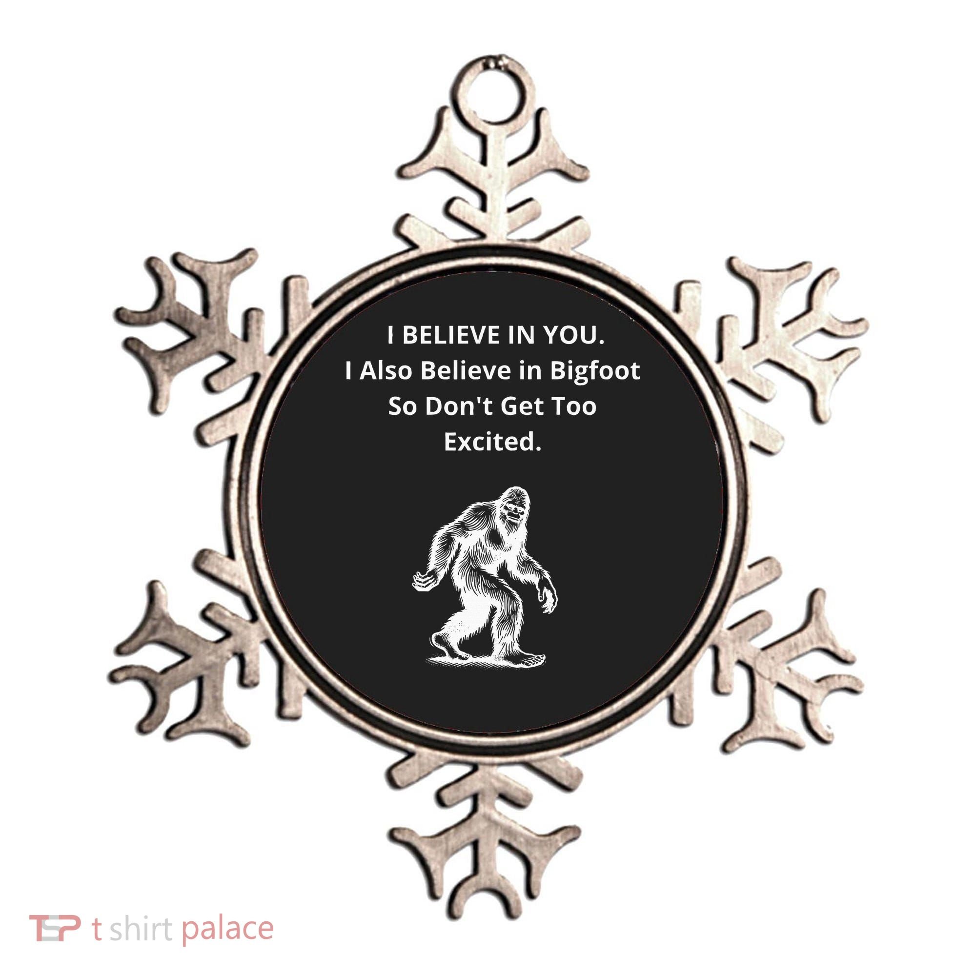 I Believe In You I Also Believe In Bigfoot Ornament