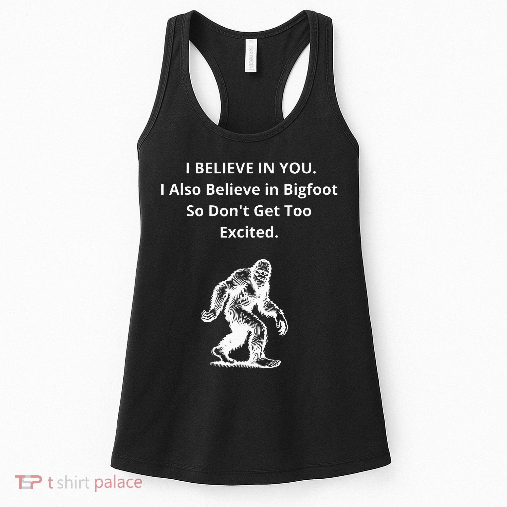 I Believe In You I Also Believe In Bigfoot Women's Tank Top