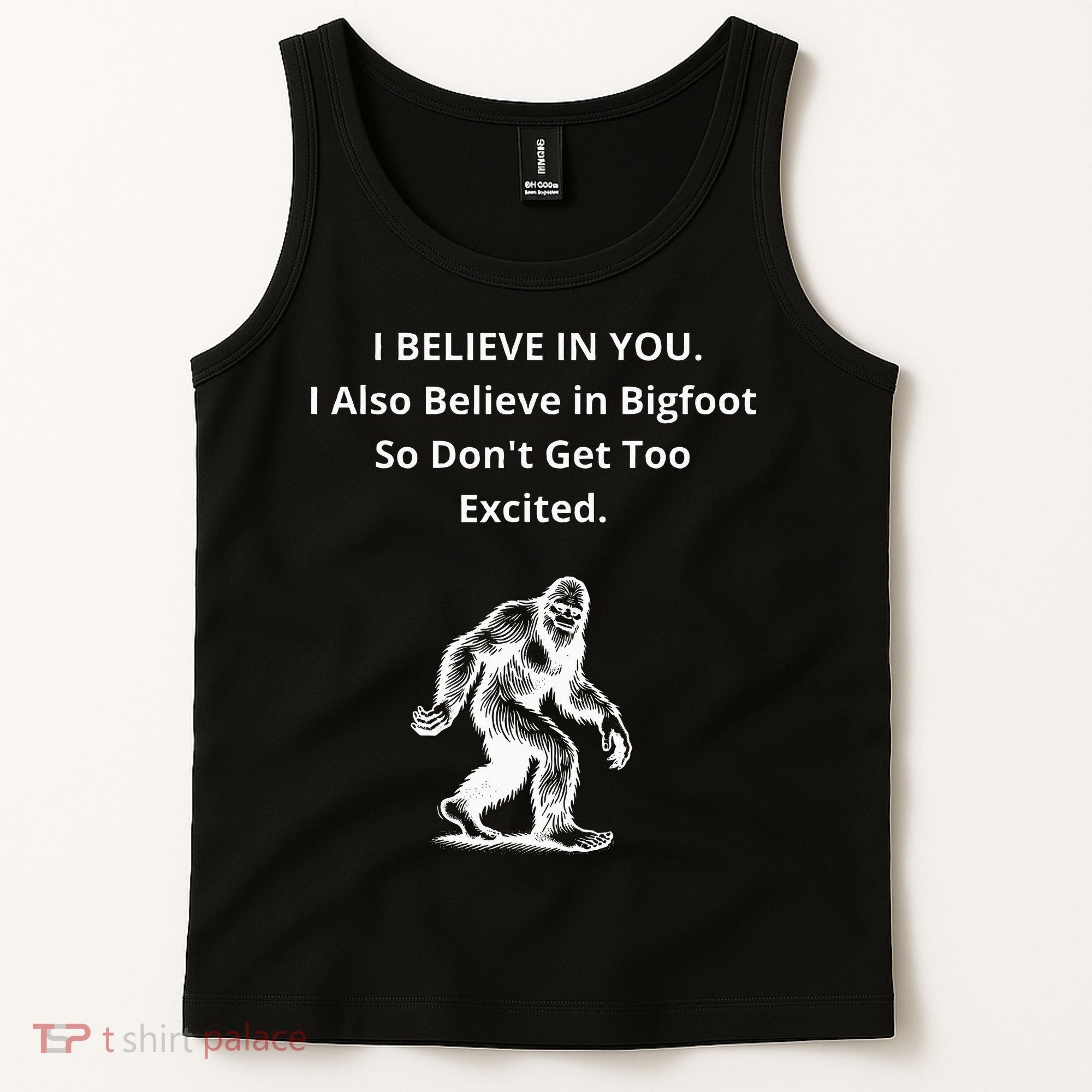 I Believe In You I Also Believe In Bigfoot Tank Top