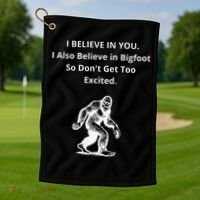 I Believe In You I Also Believe In Bigfoot Golf Towel thumb 1