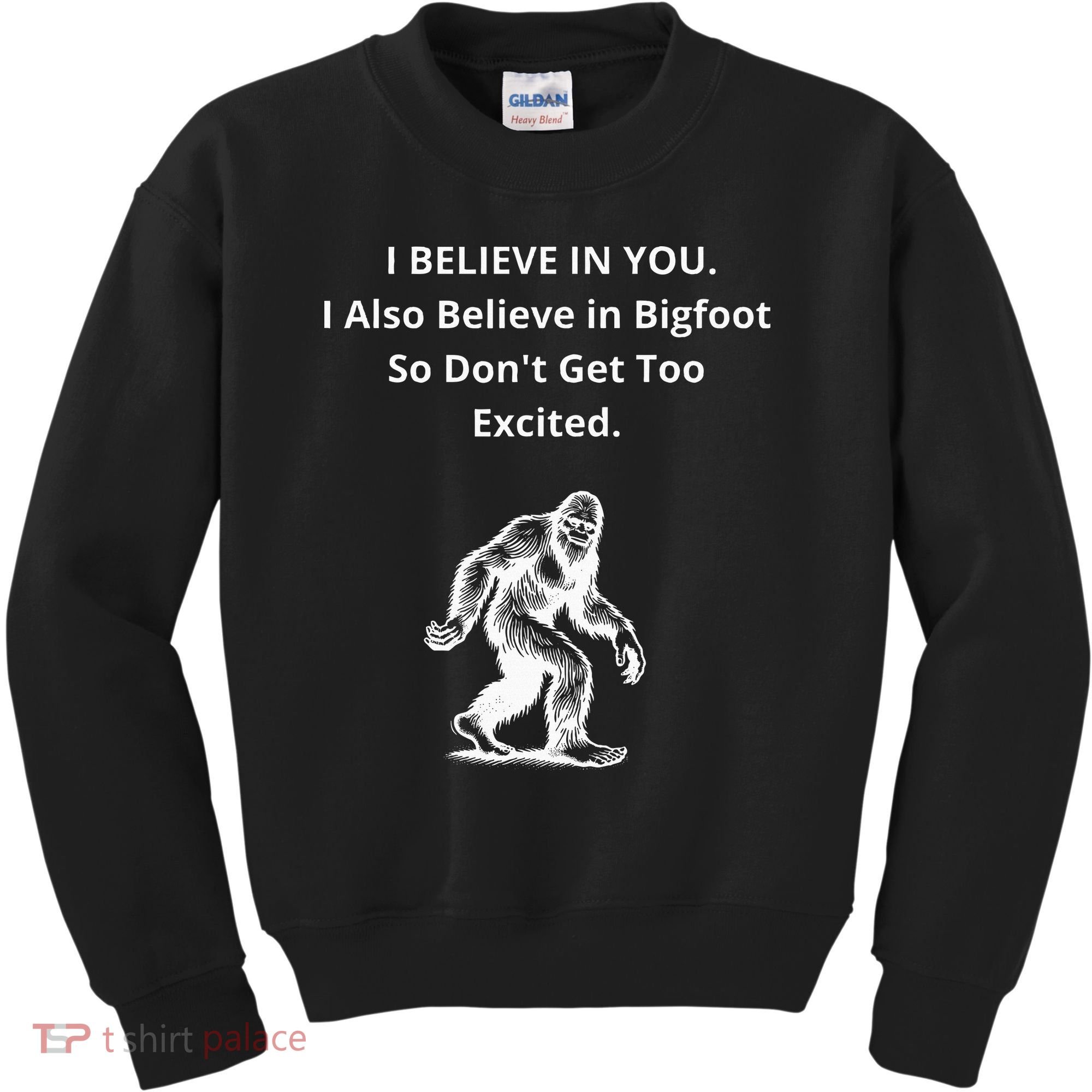I Believe In You I Also Believe In Bigfoot Kids Sweatshirt