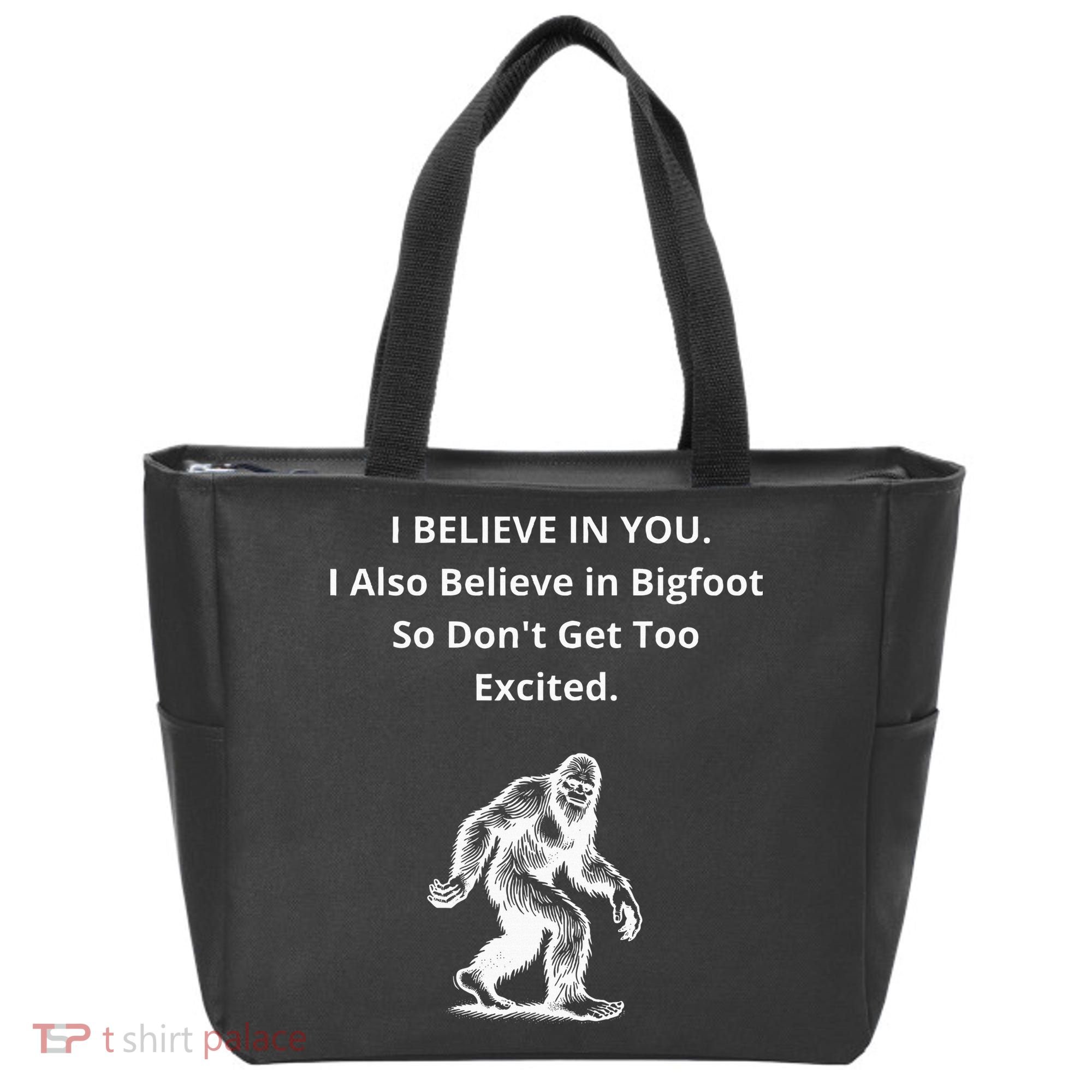 I Believe In You I Also Believe In Bigfoot Tote Bag