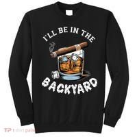 I’Ll Be In The Backyard Bourbon Whiskey Stogie Bourbon Lovers Sweatshirt thumb 0