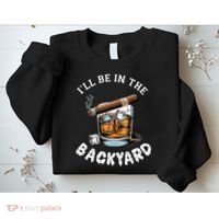 I’Ll Be In The Backyard Bourbon Whiskey Stogie Bourbon Lovers Sweatshirt thumb 2