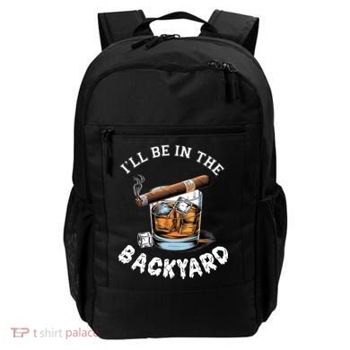 I’Ll Be In The Backyard Bourbon Whiskey Stogie Bourbon Lovers Backpack