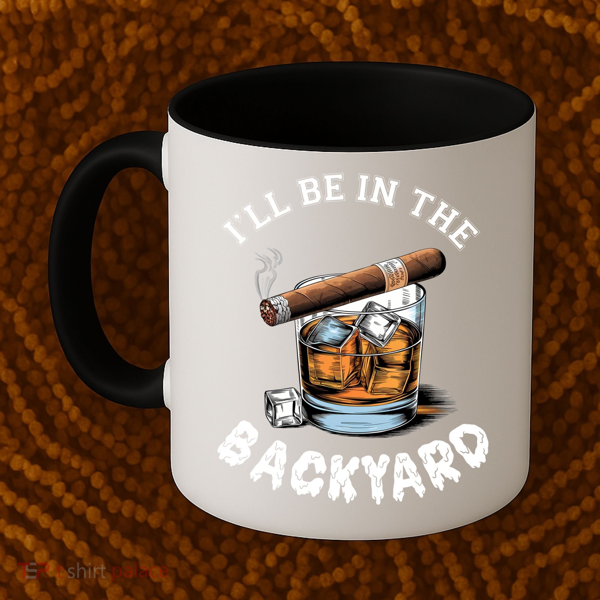 I’Ll Be In The Backyard Bourbon Whiskey Stogie Bourbon Lovers Coffee Mug