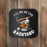 I’Ll Be In The Backyard Bourbon Whiskey Stogie Bourbon Lovers Coaster thumb 0