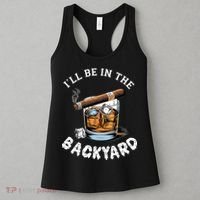 I’Ll Be In The Backyard Bourbon Whiskey Stogie Bourbon Lovers Women's Tank Top thumb 3