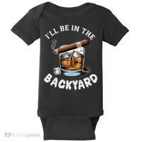 I’Ll Be In The Backyard Bourbon Whiskey Stogie Bourbon Lovers Baby Bodysuit thumb 0