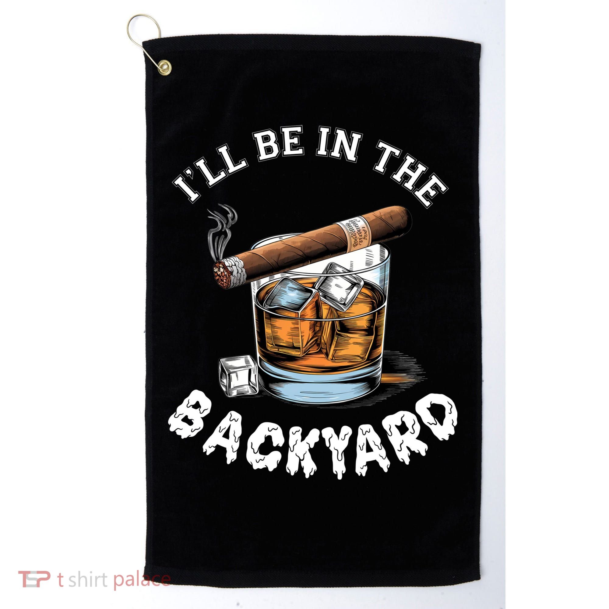 I’Ll Be In The Backyard Bourbon Whiskey Stogie Bourbon Lovers Golf Towel