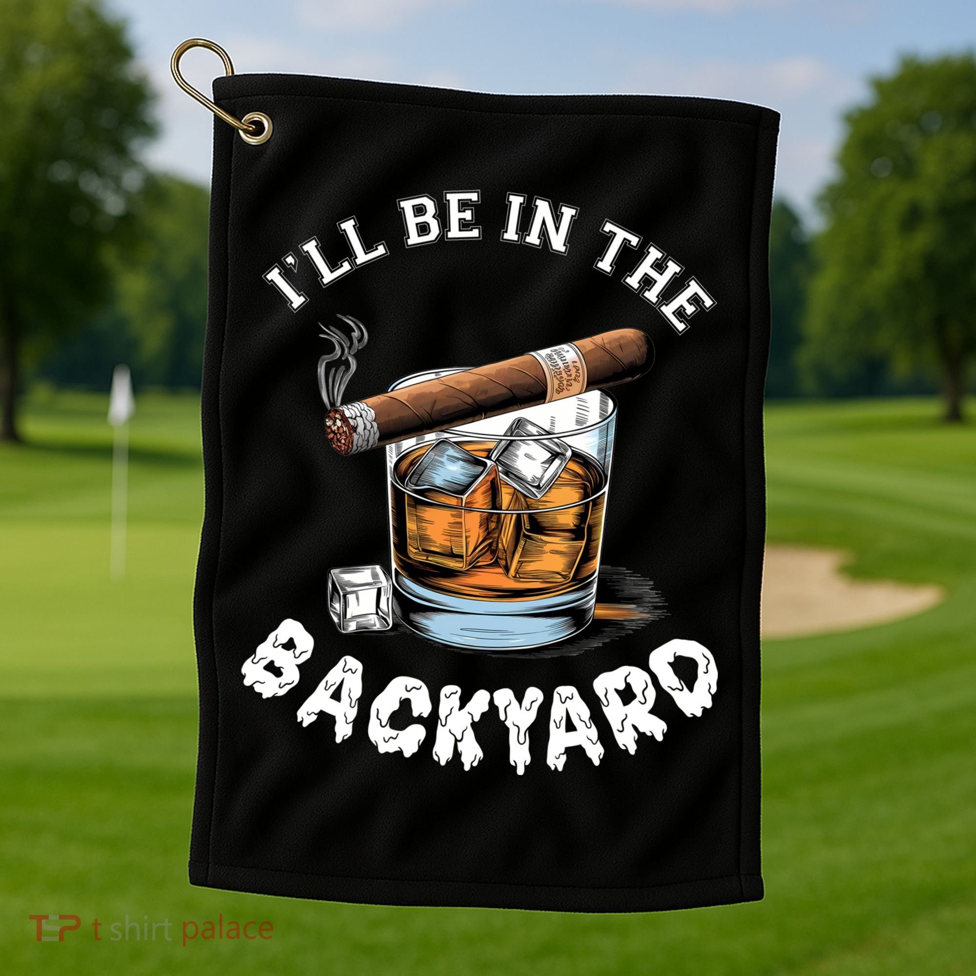 I’Ll Be In The Backyard Bourbon Whiskey Stogie Bourbon Lovers Golf Towel