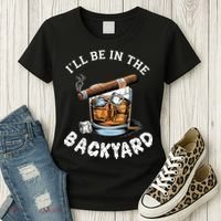 I’Ll Be In The Backyard Bourbon Whiskey Stogie Bourbon Lovers Women's T-Shirt thumb 3