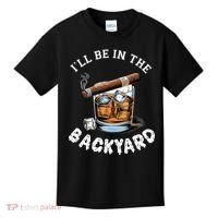 I’Ll Be In The Backyard Bourbon Whiskey Stogie Bourbon Lovers Kids T-Shirt thumb 0