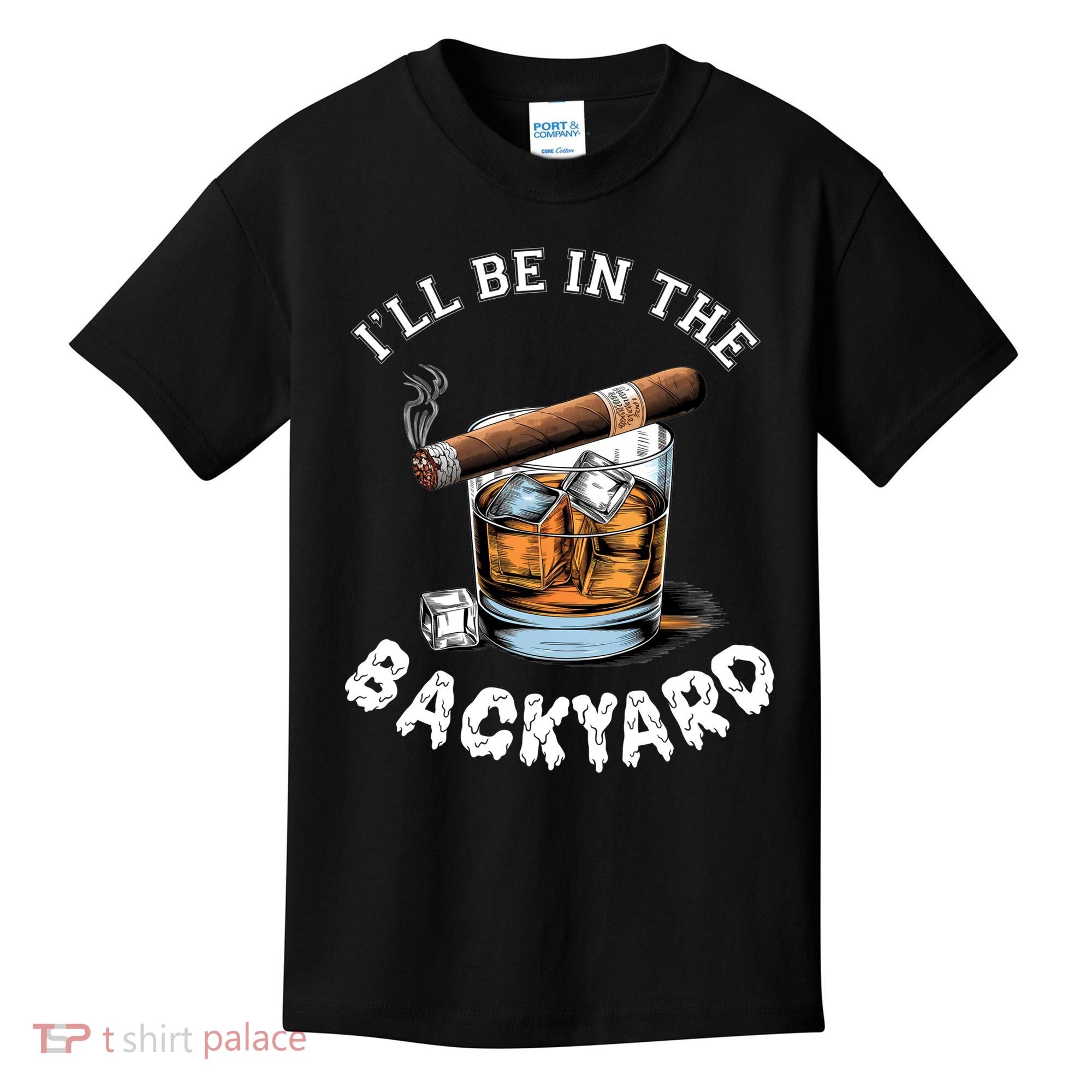 I’Ll Be In The Backyard Bourbon Whiskey Stogie Bourbon Lovers Kids T-Shirt