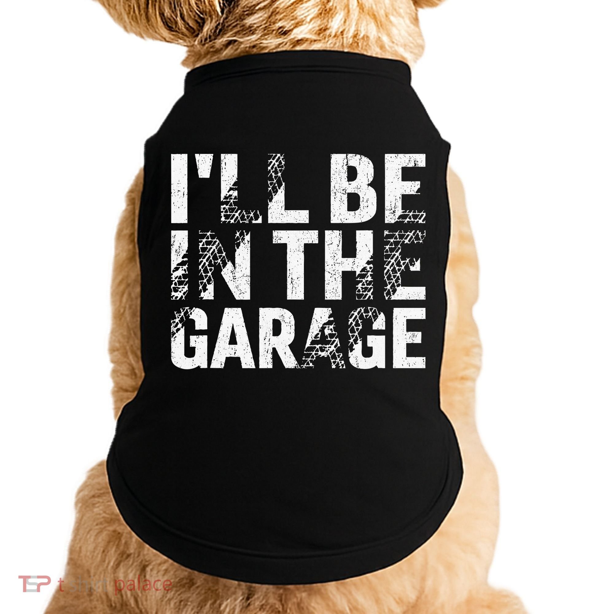 ILl Be In The Garage Dad Car Mechanic Garage Fathers Day Doggie Tank