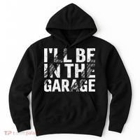 ILl Be In The Garage Dad Car Mechanic Garage Fathers Day Hoodie thumb 0