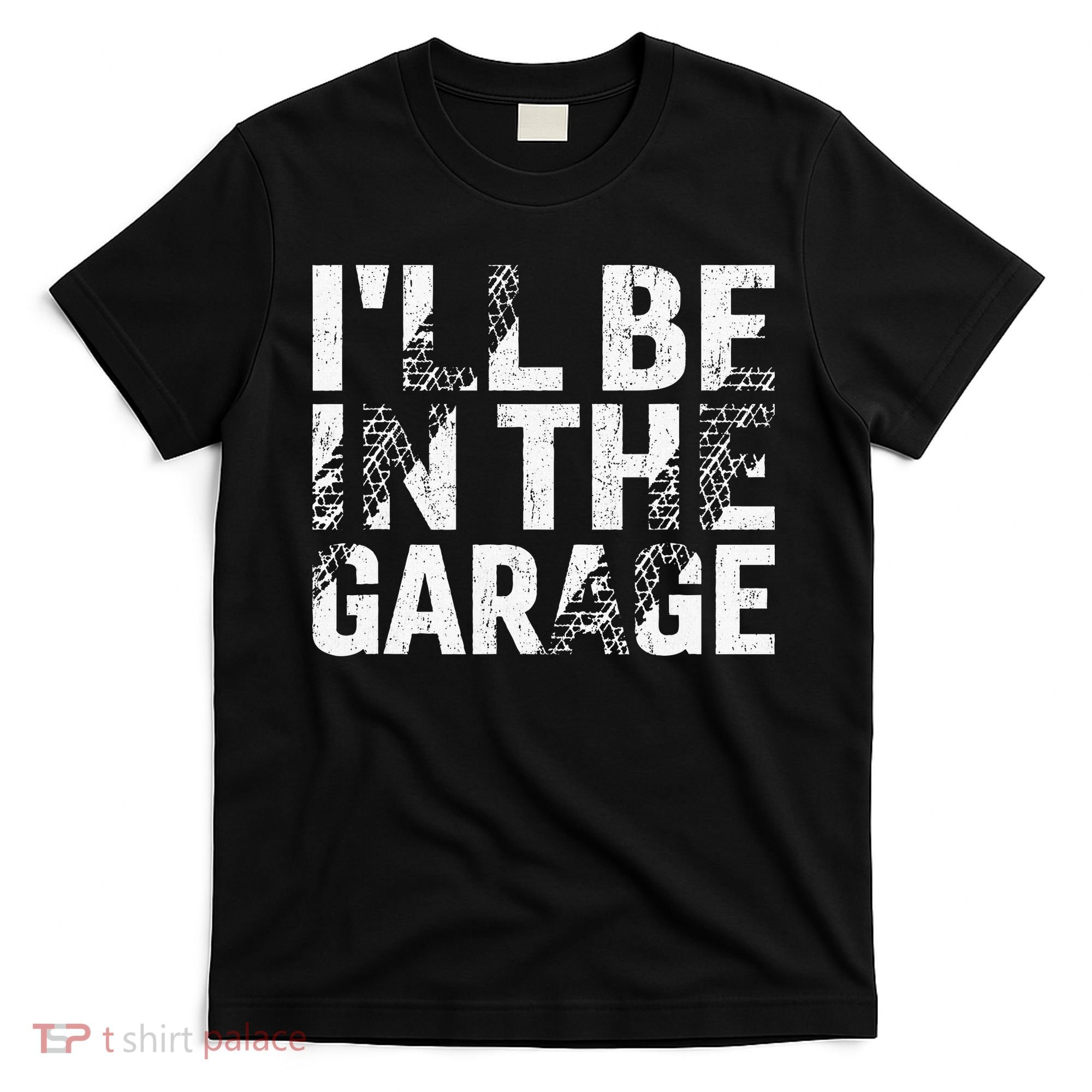 ILl Be In The Garage Dad Car Mechanic Garage Fathers Day T-Shirt