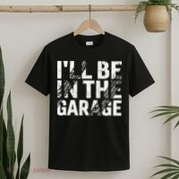 ILl Be In The Garage Dad Car Mechanic Garage Fathers Day T-Shirt thumb 2