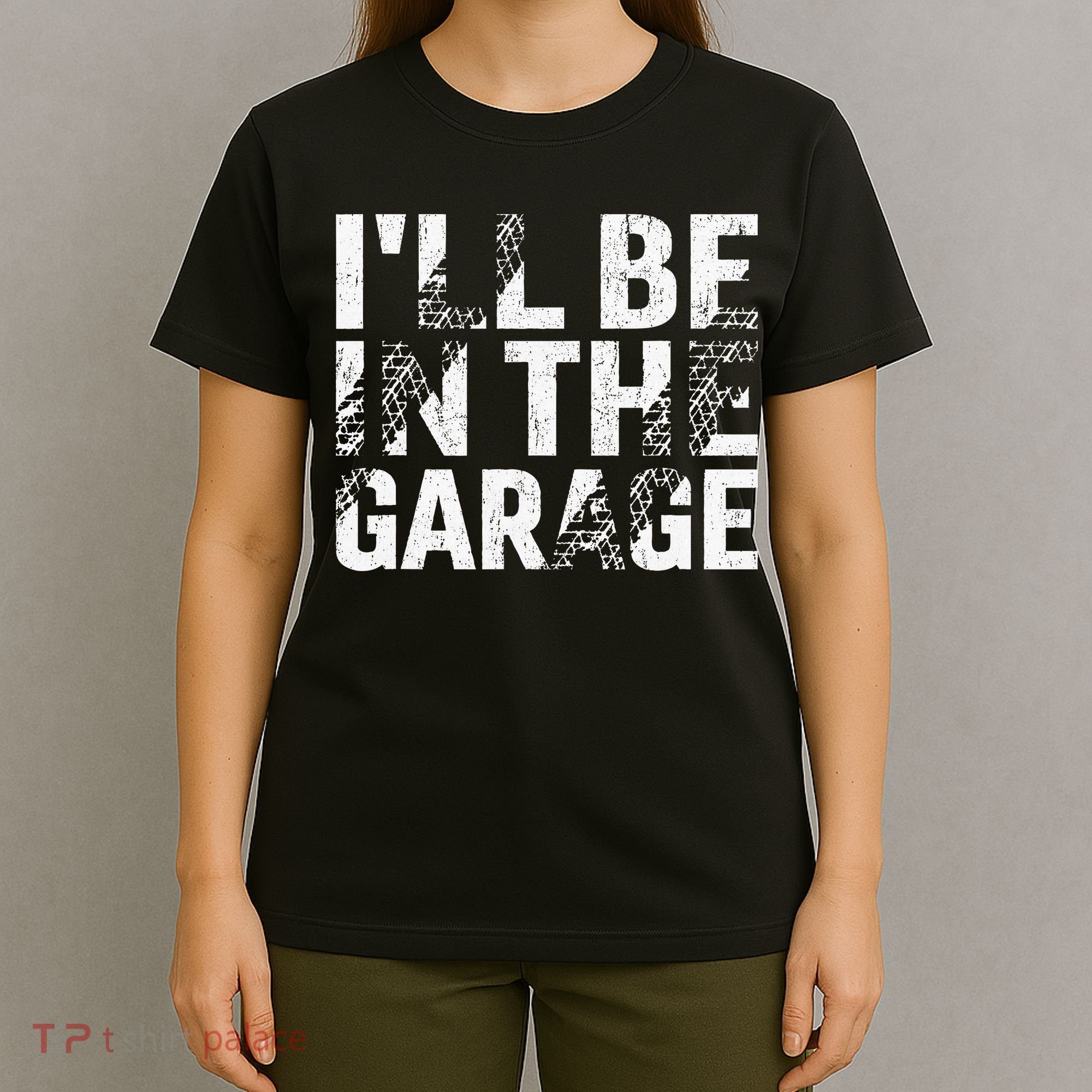 ILl Be In The Garage Dad Car Mechanic Garage Fathers Day T-Shirt