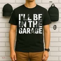 ILl Be In The Garage Dad Car Mechanic Garage Fathers Day T-Shirt thumb 6
