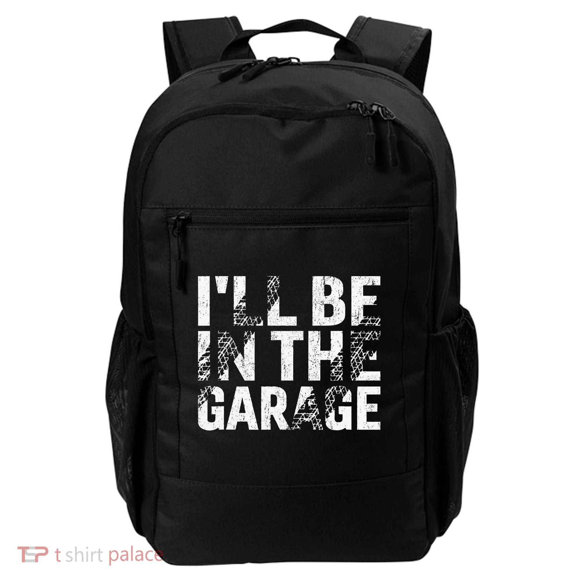 ILl Be In The Garage Dad Car Mechanic Garage Fathers Day Backpack