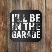 ILl Be In The Garage Dad Car Mechanic Garage Fathers Day Coaster thumb 0