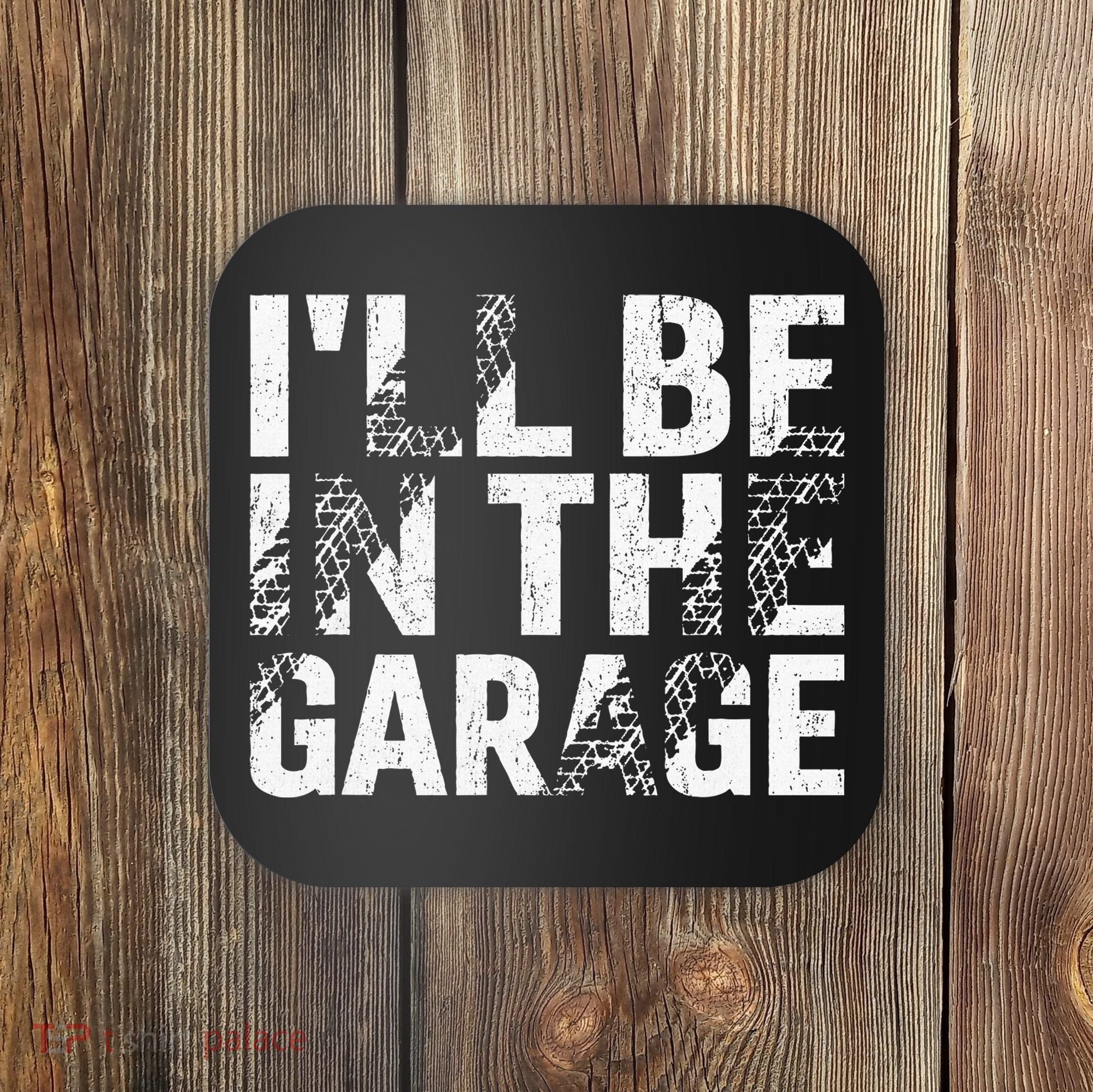 ILl Be In The Garage Dad Car Mechanic Garage Fathers Day Coaster