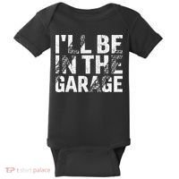 ILl Be In The Garage Dad Car Mechanic Garage Fathers Day Baby Bodysuit thumb 0
