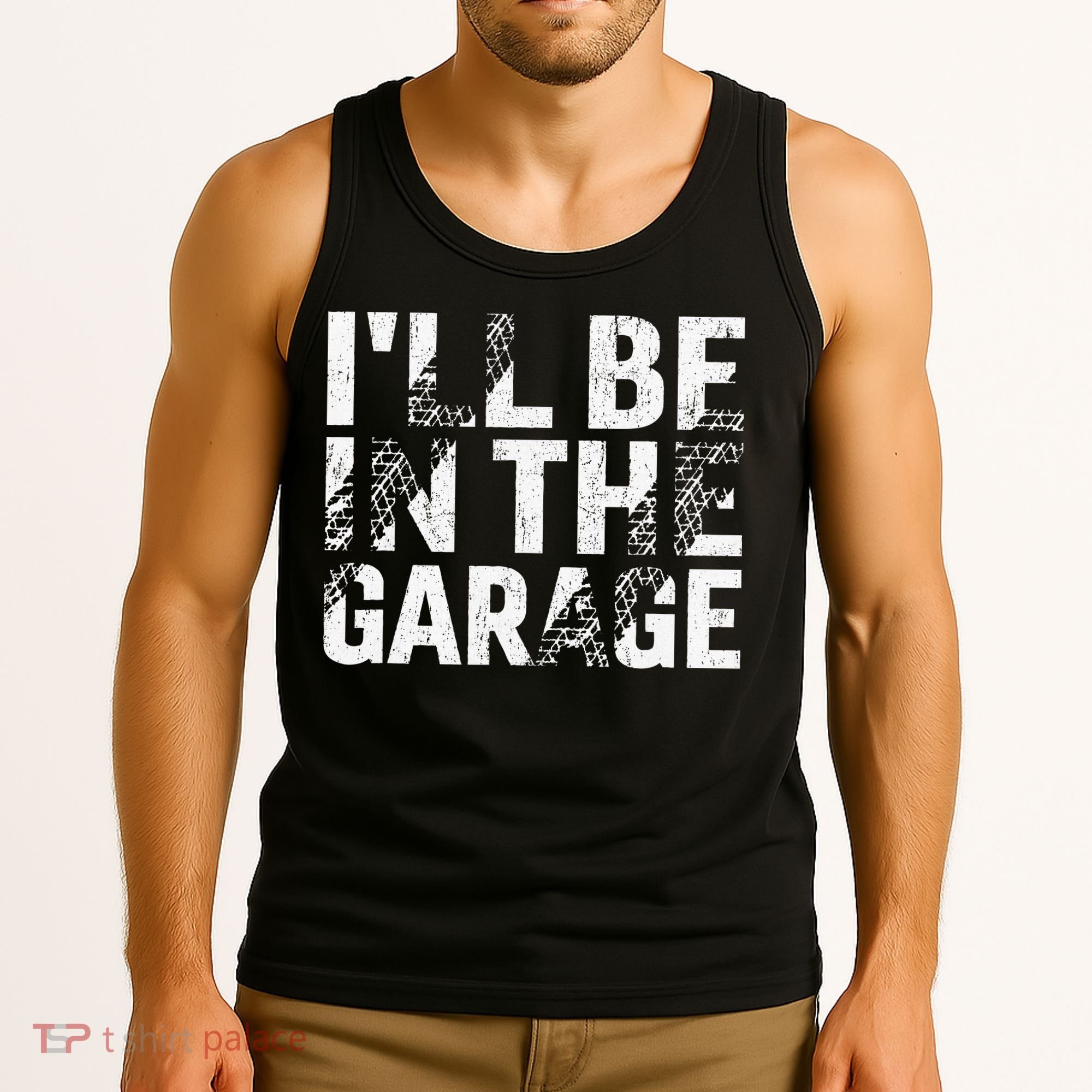 ILl Be In The Garage Dad Car Mechanic Garage Fathers Day Tank Top