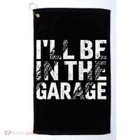 ILl Be In The Garage Dad Car Mechanic Garage Fathers Day Golf Towel thumb 0