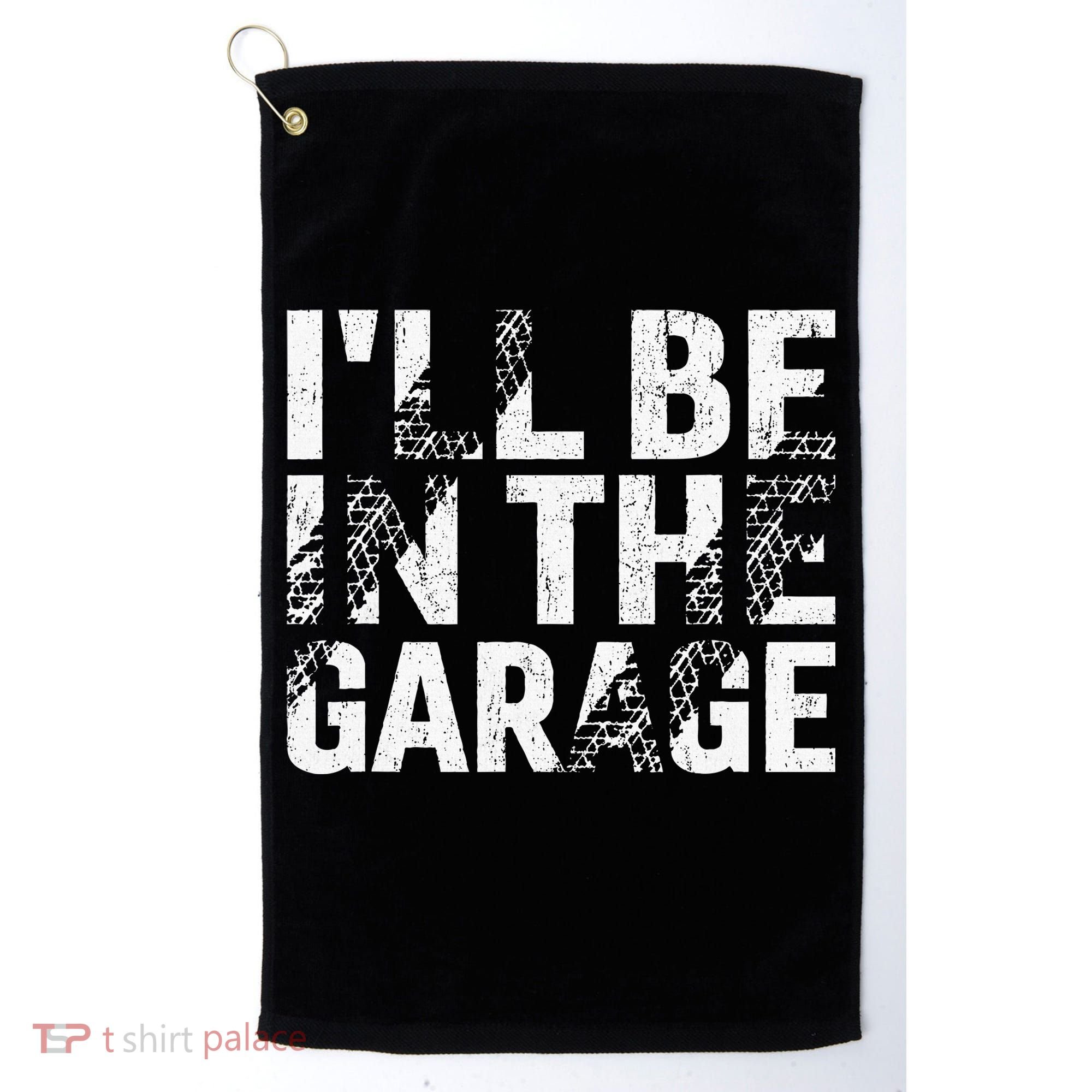 ILl Be In The Garage Dad Car Mechanic Garage Fathers Day Golf Towel