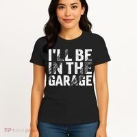 ILl Be In The Garage Dad Car Mechanic Garage Fathers Day Women's T-Shirt thumb 4