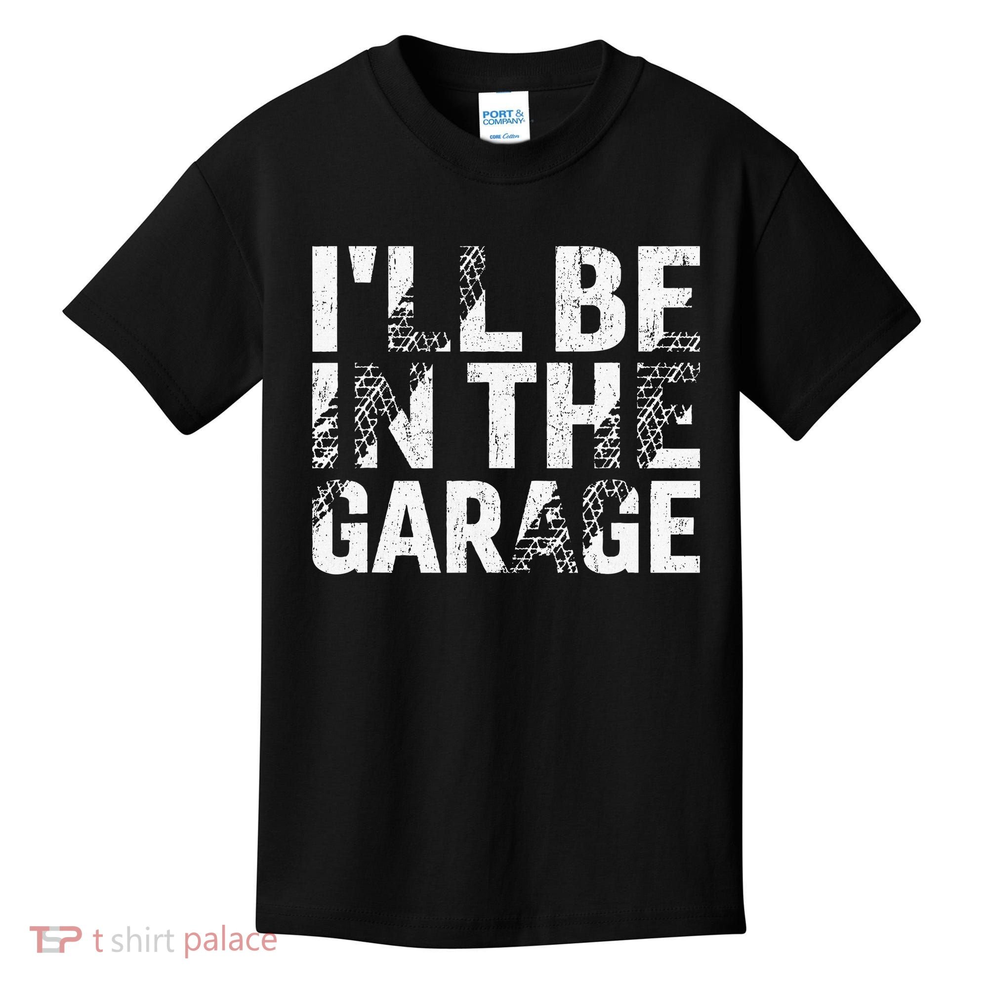 ILl Be In The Garage Dad Car Mechanic Garage Fathers Day Kids T-Shirt